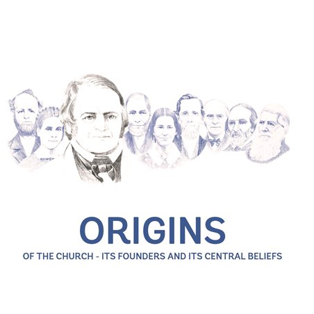Origin of the Church - ITS FOUNDERS AND ITS CENTRAL BELIEFS